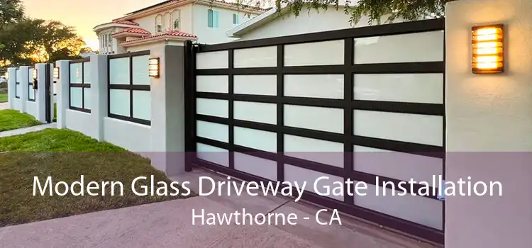 Modern Glass Driveway Gate Installation Hawthorne - CA