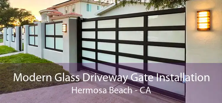 Modern Glass Driveway Gate Installation Hermosa Beach - CA