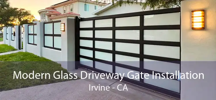 Modern Glass Driveway Gate Installation Irvine - CA