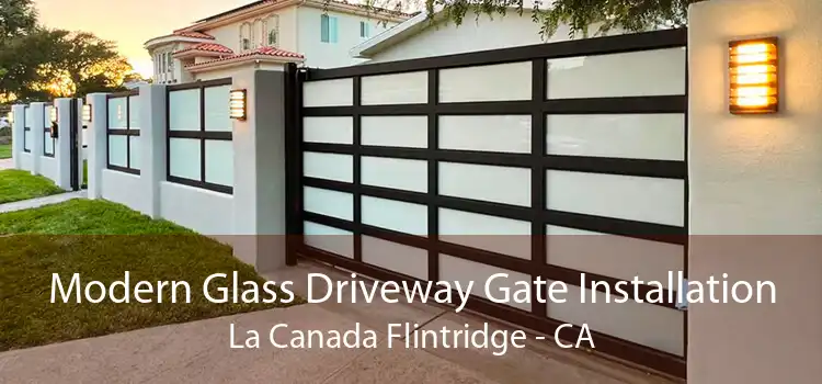 Modern Glass Driveway Gate Installation La Canada Flintridge - CA