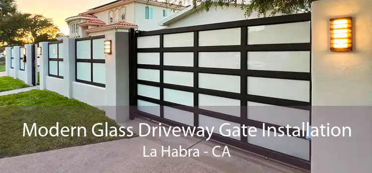 Modern Glass Driveway Gate Installation La Habra - CA