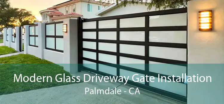 Modern Glass Driveway Gate Installation Palmdale - CA